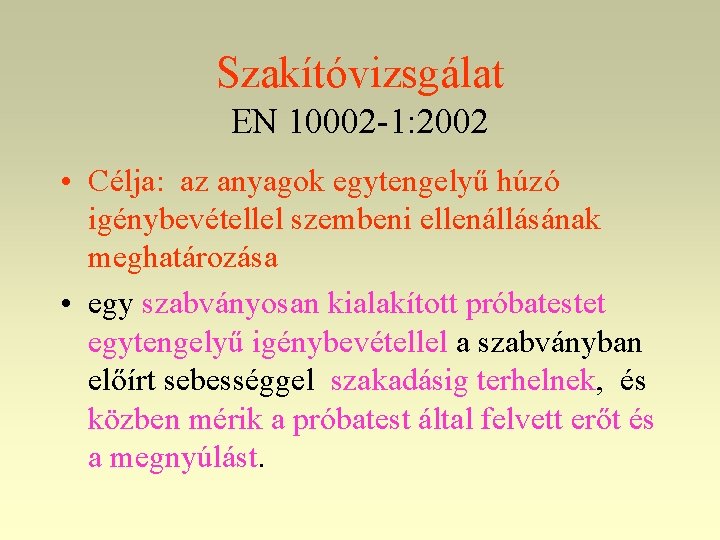 Szakítóvizsgálat EN 10002 -1: 2002 • Célja: az anyagok egytengelyű húzó igénybevétellel szembeni ellenállásának Szakítóvizsgálat EN 10002 -1: 2002 • Célja: az anyagok egytengelyű húzó igénybevétellel szembeni ellenállásának