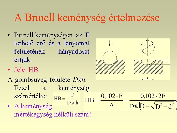 A Brinell keménység értelmezése • Brinell keménységen az F terhelő erő és a lenyomat