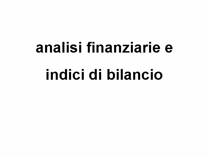 analisi finanziarie e indici di bilancio 