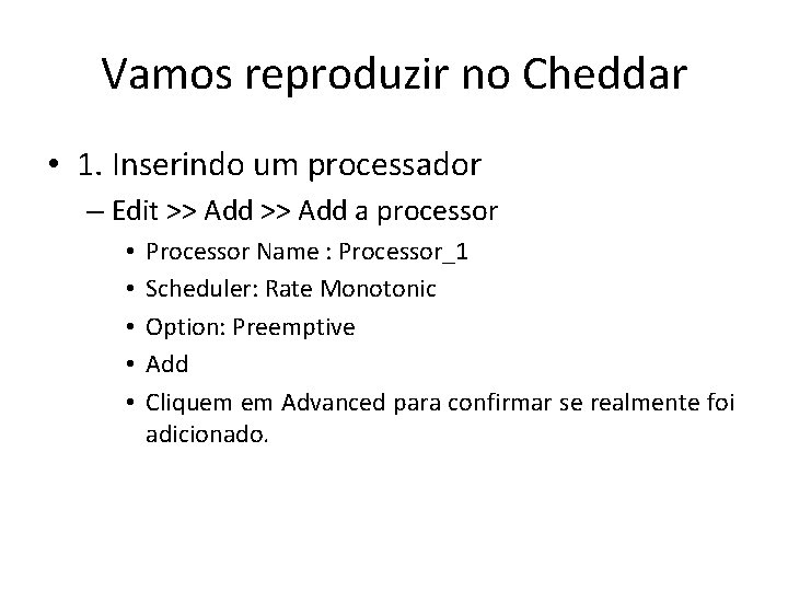 Vamos reproduzir no Cheddar • 1. Inserindo um processador – Edit >> Add a
