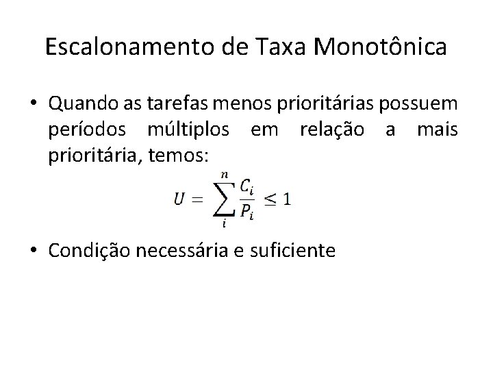 Escalonamento de Taxa Monotônica • Quando as tarefas menos prioritárias possuem períodos múltiplos em
