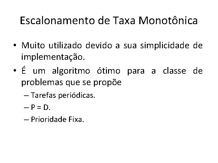 Escalonamento de Taxa Monotônica • Muito utilizado devido a sua simplicidade de implementação. •