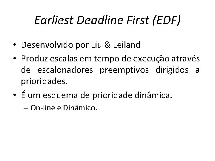 Earliest Deadline First (EDF) • Desenvolvido por Liu & Leiland • Produz escalas em