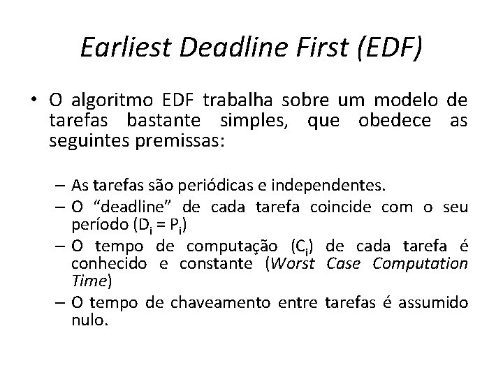 Earliest Deadline First (EDF) • O algoritmo EDF trabalha sobre um modelo de tarefas
