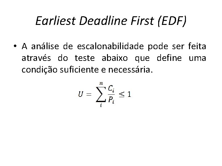 Earliest Deadline First (EDF) • A análise de escalonabilidade pode ser feita através do