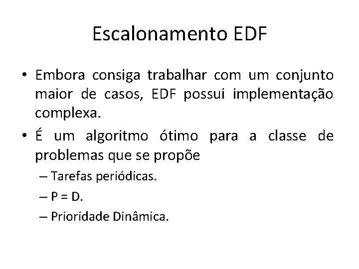 Escalonamento EDF • Embora consiga trabalhar com um conjunto maior de casos, EDF possui