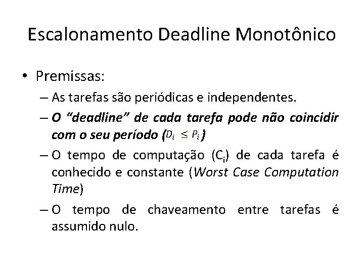 Escalonamento Deadline Monotônico • Premissas: – As tarefas são periódicas e independentes. – O