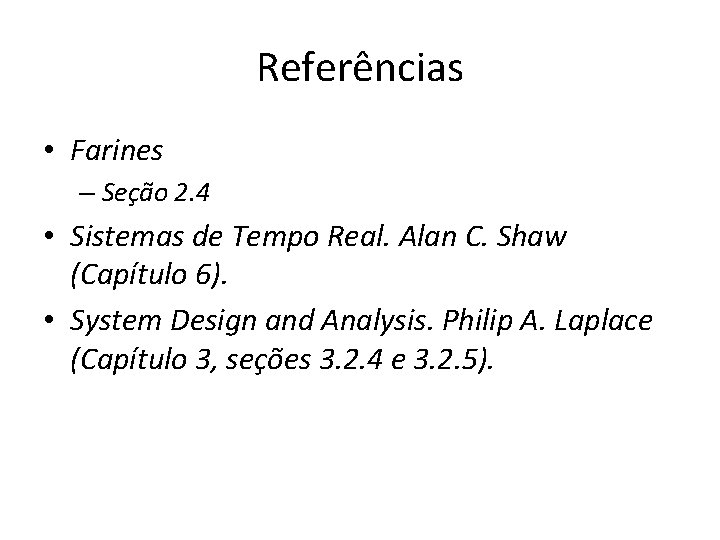 Referências • Farines – Seção 2. 4 • Sistemas de Tempo Real. Alan C.