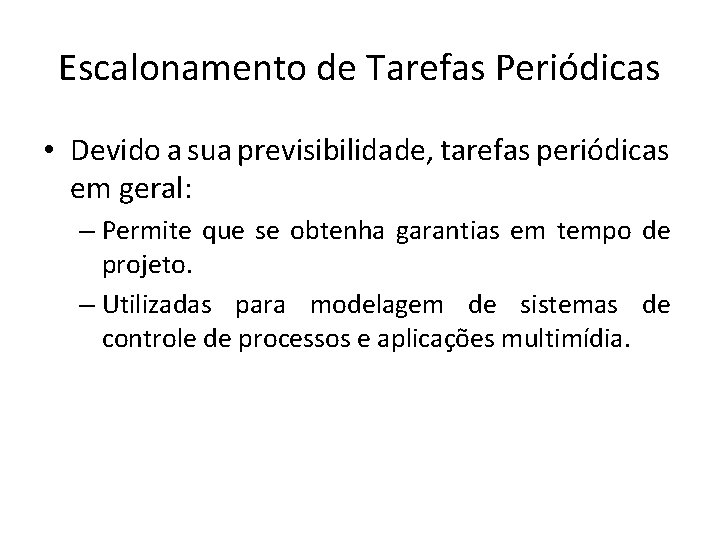 Escalonamento de Tarefas Periódicas • Devido a sua previsibilidade, tarefas periódicas em geral: –