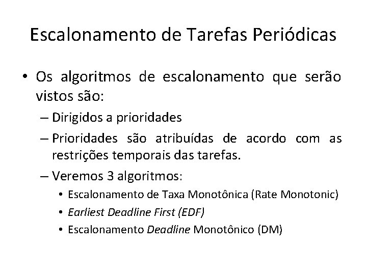 Escalonamento de Tarefas Periódicas • Os algoritmos de escalonamento que serão vistos são: –
