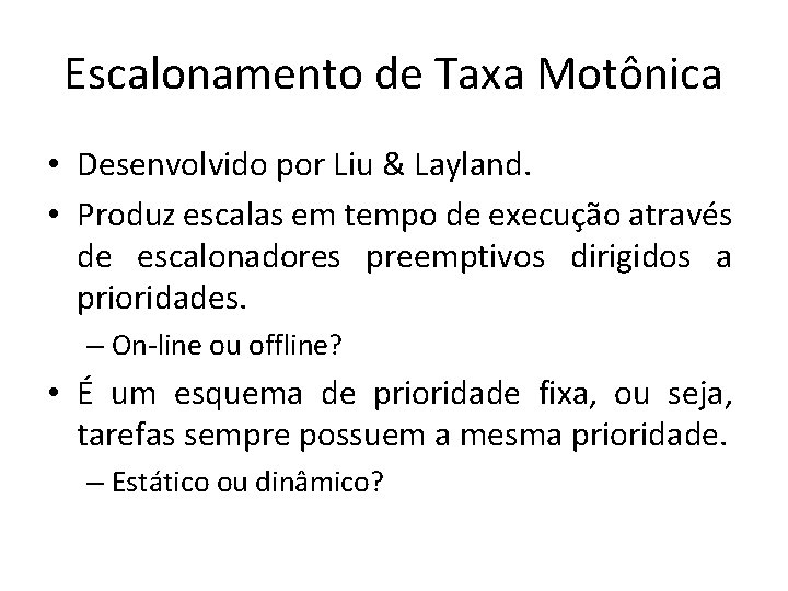 Escalonamento de Taxa Motônica • Desenvolvido por Liu & Layland. • Produz escalas em