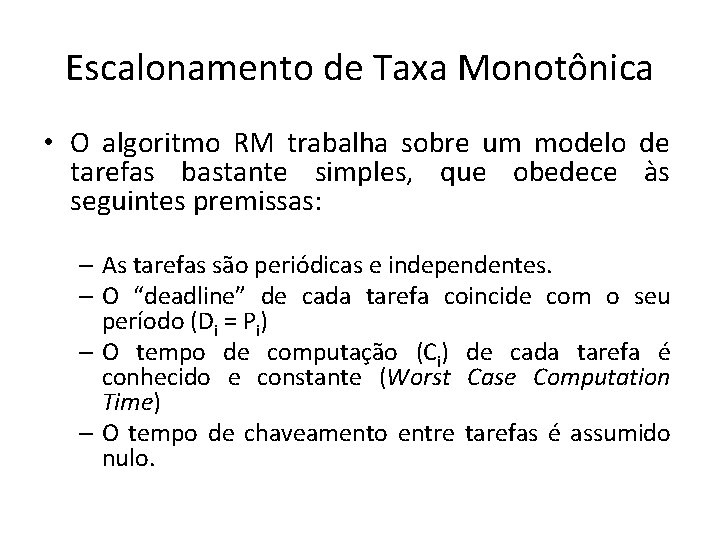 Escalonamento de Taxa Monotônica • O algoritmo RM trabalha sobre um modelo de tarefas