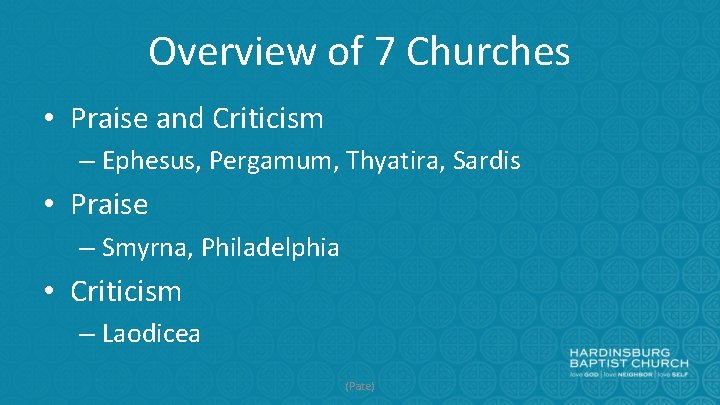 Overview of 7 Churches • Praise and Criticism – Ephesus, Pergamum, Thyatira, Sardis •
