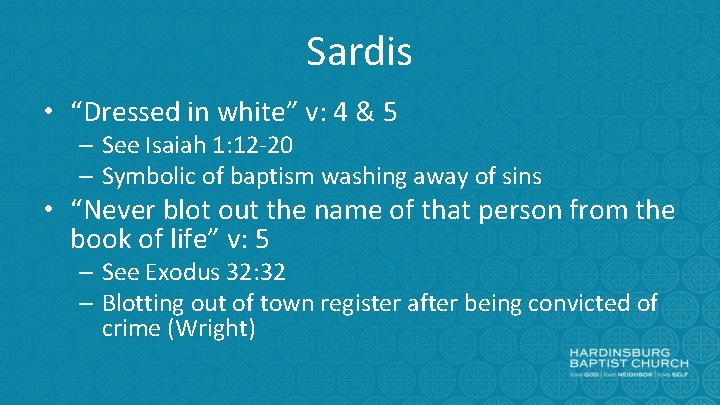 Sardis • “Dressed in white” v: 4 & 5 – See Isaiah 1: 12