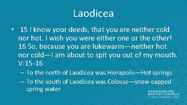 Laodicea • 15 I know your deeds, that you are neither cold nor hot.