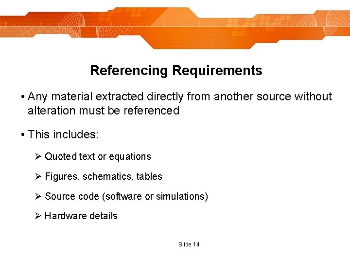 Referencing Requirements • Any material extracted directly from another source without alteration must be