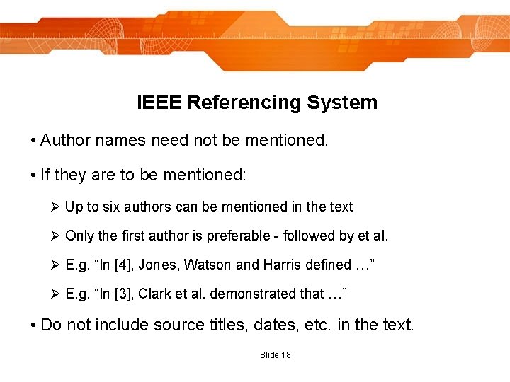 IEEE Referencing System • Author names need not be mentioned. • If they are