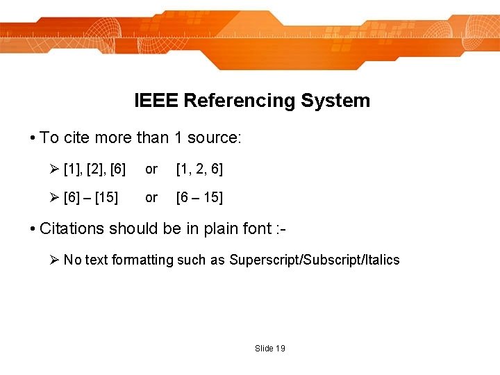 IEEE Referencing System • To cite more than 1 source: Ø [1], [2], [6]