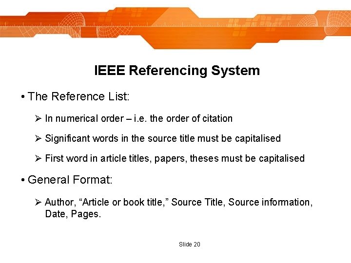 IEEE Referencing System • The Reference List: Ø In numerical order – i. e.