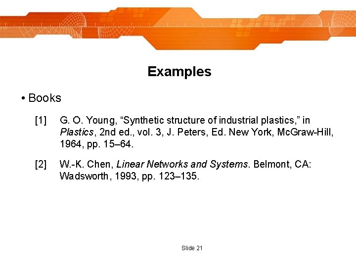 Examples • Books [1] G. O. Young, “Synthetic structure of industrial plastics, ” in