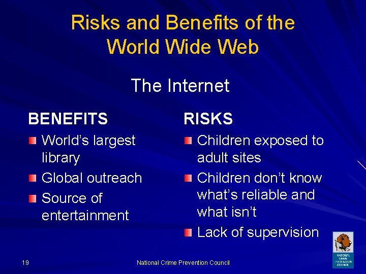 Risks and Benefits of the World Wide Web The Internet BENEFITS RISKS World’s largest