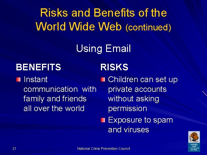 Risks and Benefits of the World Wide Web (continued) Using Email BENEFITS RISKS Instant