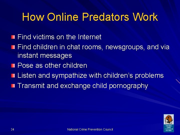 How Online Predators Work Find victims on the Internet Find children in chat rooms,