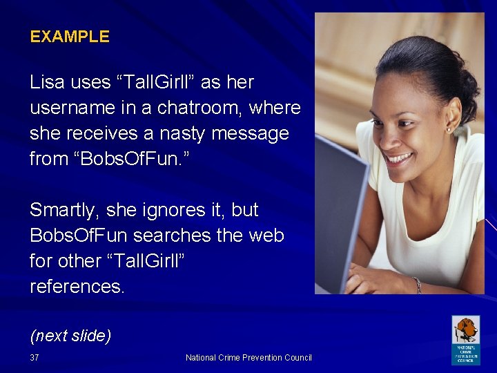 EXAMPLE Lisa uses “Tall. Girll” as her username in a chatroom, where she receives