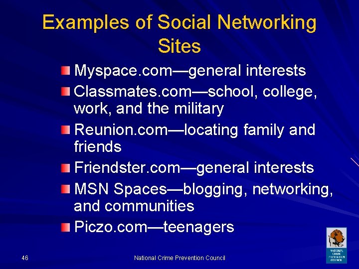 Examples of Social Networking Sites Myspace. com—general interests Classmates. com—school, college, work, and the