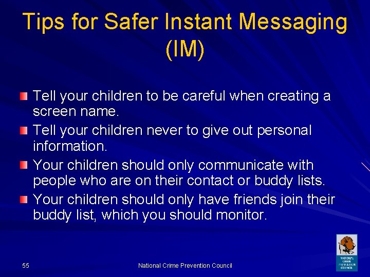 Tips for Safer Instant Messaging (IM) Tell your children to be careful when creating