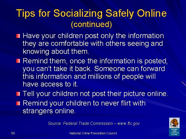 Tips for Socializing Safely Online (continued) Have your children post only the information they