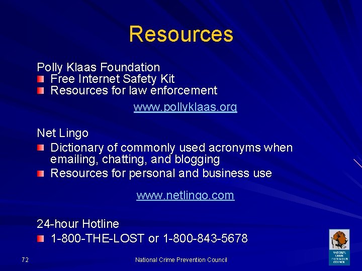 Resources Polly Klaas Foundation Free Internet Safety Kit Resources for law enforcement www. pollyklaas.