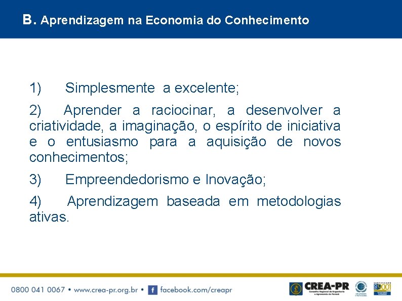 B. Aprendizagem na Economia do Conhecimento 1) Simplesmente a excelente; 2) Aprender a raciocinar,