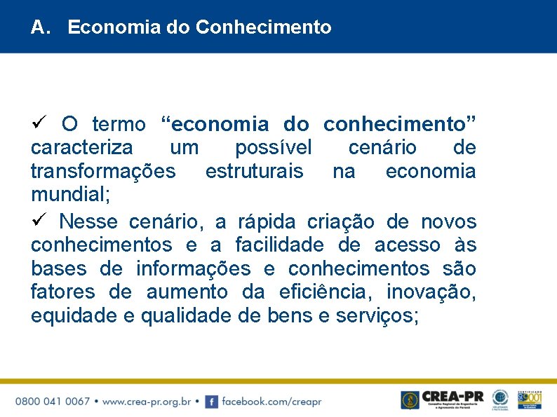 A. Economia do Conhecimento ü O termo “economia do conhecimento” caracteriza um possível cenário