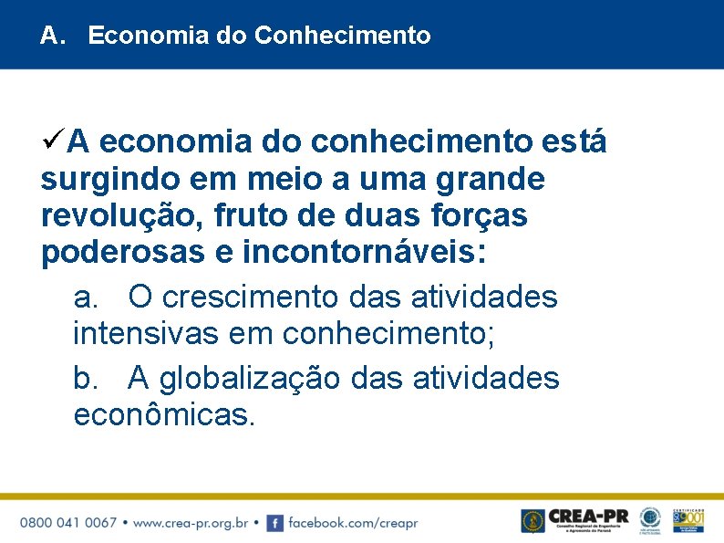 A. Economia do Conhecimento üA economia do conhecimento está surgindo em meio a uma