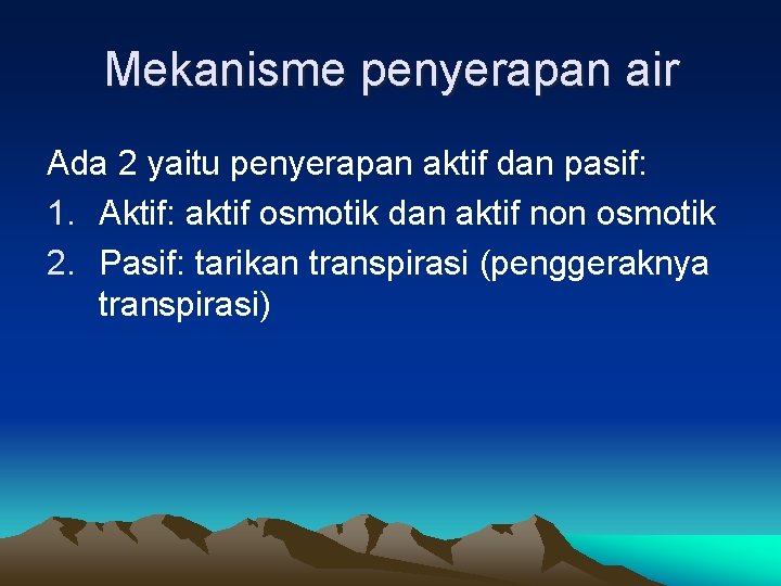 Mekanisme penyerapan air Ada 2 yaitu penyerapan aktif dan pasif: 1. Aktif: aktif osmotik