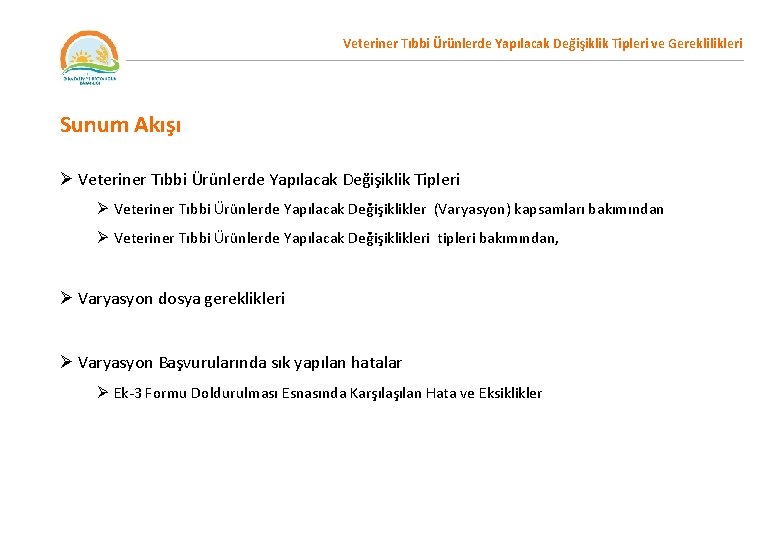 Veteriner Tıbbi Ürünlerde Yapılacak Değişiklik Tipleri ve Gereklilikleri Sunum Akışı Ø Veteriner Tıbbi Ürünlerde