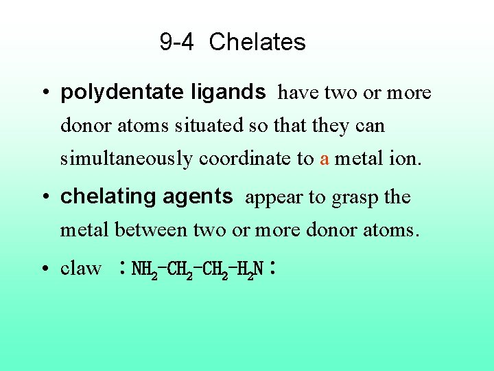 9 -4 Chelates • polydentate ligands have two or more donor atoms situated so