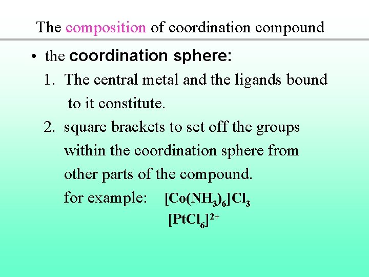 The composition of coordination compound • the coordination sphere: 1. The central metal and