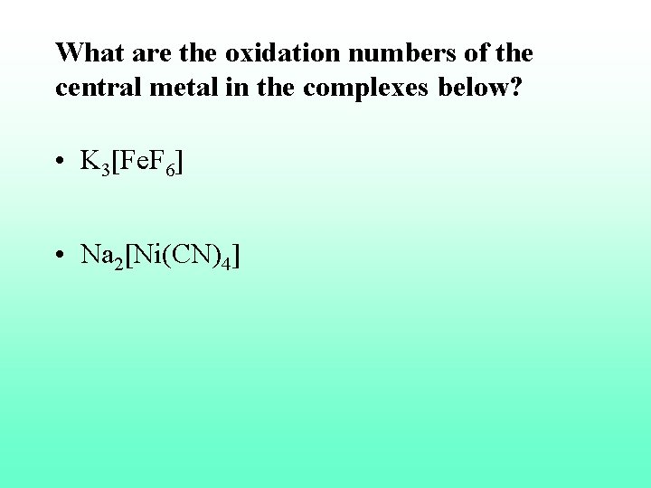 What are the oxidation numbers of the central metal in the complexes below? •