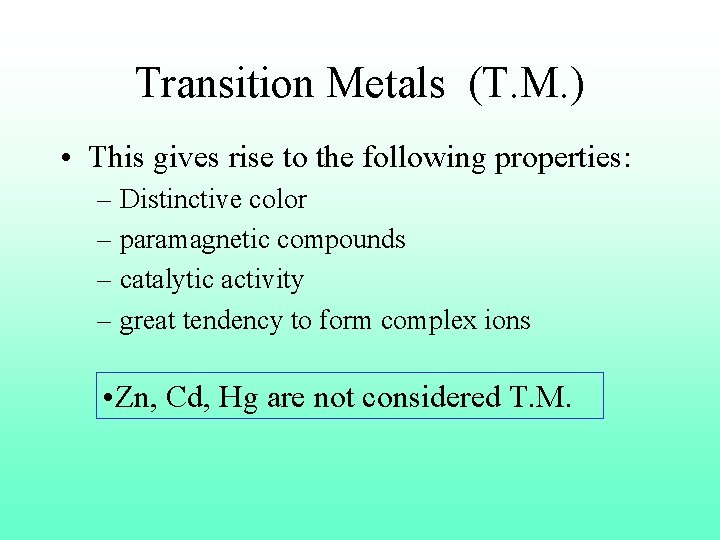 Transition Metals (T. M. ) • This gives rise to the following properties: –