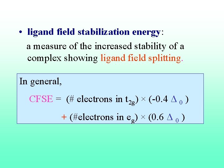  • ligand field stabilization energy: a measure of the increased stability of a