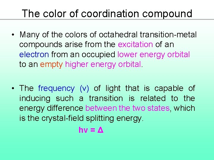 The color of coordination compound • Many of the colors of octahedral transition-metal compounds