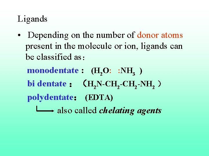 Ligands • Depending on the number of donor atoms present in the molecule or