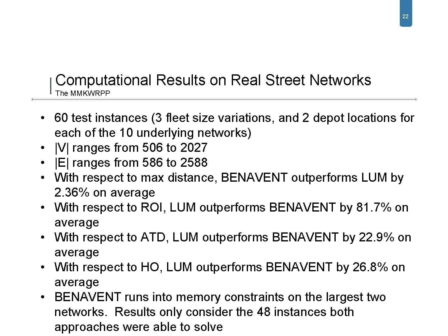 22 Computational Results on Real Street Networks The MMKWRPP • 60 test instances (3 22 Computational Results on Real Street Networks The MMKWRPP • 60 test instances (3