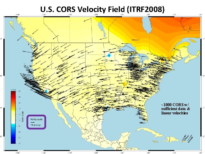 U. S. CORS Velocity Field (ITRF 2008) ~1000 CORS w/ sufficient data & linear U. S. CORS Velocity Field (ITRF 2008) ~1000 CORS w/ sufficient data & linear