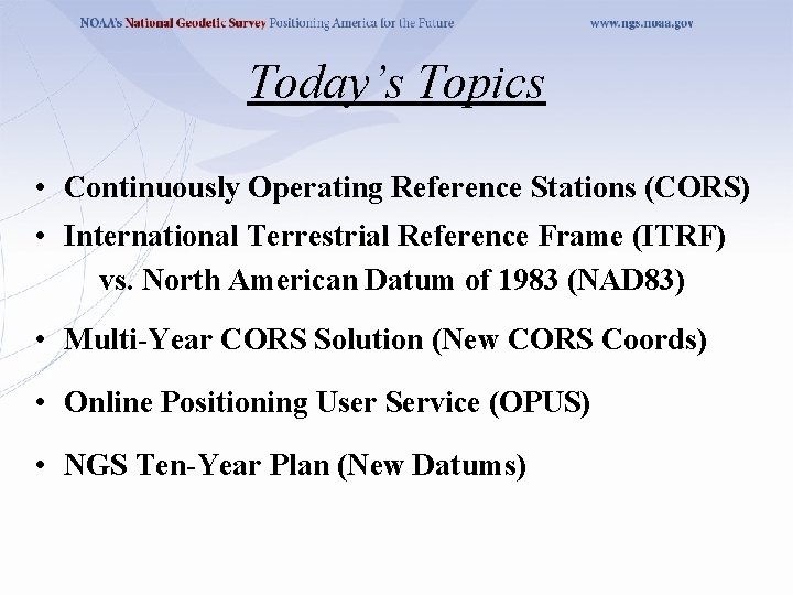 Today’s Topics • Continuously Operating Reference Stations (CORS) • International Terrestrial Reference Frame (ITRF) Today’s Topics • Continuously Operating Reference Stations (CORS) • International Terrestrial Reference Frame (ITRF)