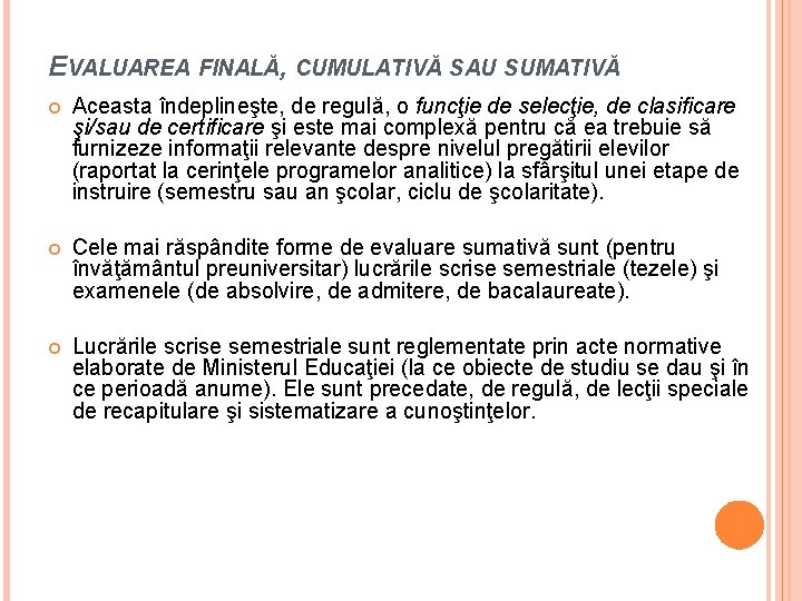 EVALUAREA FINALĂ, CUMULATIVĂ SAU SUMATIVĂ Aceasta îndeplineşte, de regulă, o funcţie de selecţie, de