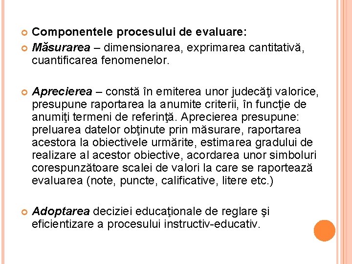 Componentele procesului de evaluare: Măsurarea – dimensionarea, exprimarea cantitativă, cuantificarea fenomenelor. Aprecierea – constă