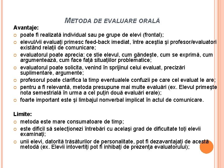 METODA DE EVALUARE ORALĂ Avantaje: poate fi realizată individual sau pe grupe de elevi